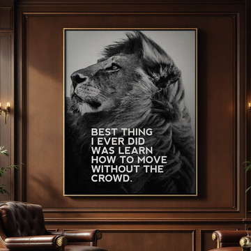 Best Thing I Ever Did Was Learn How to Move Without the Crowd - Motivational Wall Art