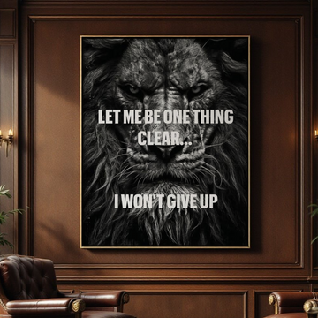 Lion Canvas Quote - Let Me Be One Thing Clear I Won't Give Up - Motivational Wall Art